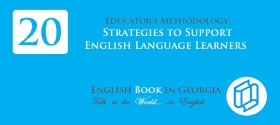 Educator’s Methodology: Part 2: 20 Strategies to Support English Language Learners
