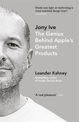 Book of the Week: Jony Ive: The Genius Behind Apple’s Greatest Products by Leander Kahney