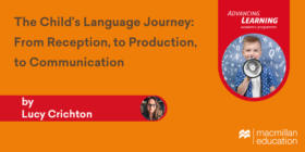 The Child’s Language Journey: From Reception, to Production, to Communication