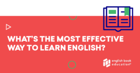 What’s the most effective way to learn English?